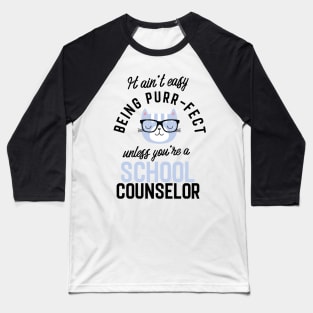 School Counselor Cat Gifts for Cat Lovers - It ain't easy being Purr Fect Baseball T-Shirt